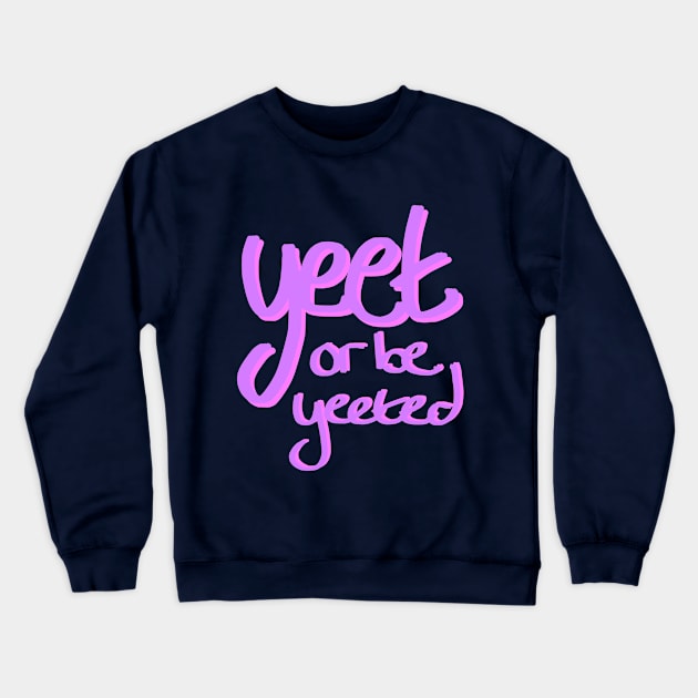 Yeet or be Yeeted Crewneck Sweatshirt by SpectacledPeach